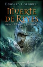 Muerte De Reyes: Sajones, Vikingos Y Normandos Vi