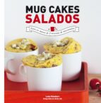 Portada del Libro Mug Cakes Salados. Listos En Menos De 2 Minutos De Microondas
