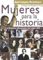 Portada del Libro Mujeres Para La Historia: La España Silenciada Del Siglo Xx