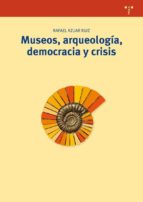 Portada del Libro Museos, Arqueologia, Democracia Y Crisis