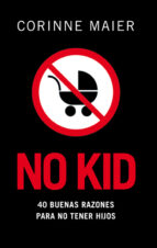 No Kid: 40 Buenas Razones Para No Tener Hijos