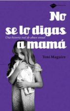 No Se Lo Digas A Mama: Una Historia Real De Abuso Sexual