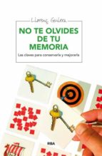 Portada del Libro No Te Olvides De Tu Memoria: Las Claves Para Conservarla Y Mejora Rla