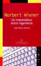 Portada del Libro Norbert Wiener: Un Matematico Entre Ingenieros