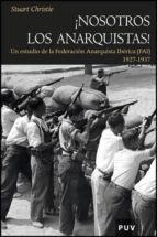 Portada del Libro ¡nosotros Los Anarquistas!: Un Estudio De La Federacion Anarquist A Iberica