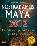 Portada del Libro Nostradamus Maya 2012: Mas Alla De La Profecia Maya Del Fin Del M Undo