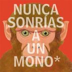 Portada del Libro Nunca Sonrias A Un Mono Y Otras 17 Cosas Importantes A Recordar
