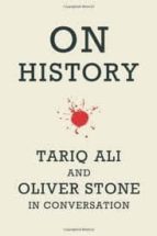 Portada del Libro On History: Tariq Ali And Oliver Stone In Conversation