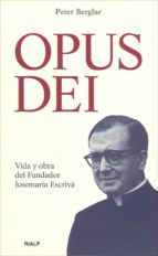 Portada del Libro Opus Dei: Vida Y Otra Del Fundador Josemaria Escriva