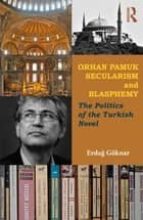 Portada del Libro Orhan Pamuk, Secularism, And Blasphemy: The Politics Of The Turki Sh Novel