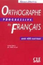 Orthographe Progressive Du Français. Avec 400 Exercices