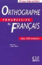 Orthographe Progressive Du Français: Avec 500 Exercices