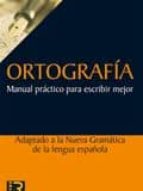 Portada del Libro Ortografia Manual Practico Para Escribir Mejor: Adaptado A La Nue Va Gramatica Española