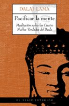 Portada del Libro Pacificar La Mente, Mediatacion Sobre Las Cuatro Nobles Verdades Del Buda