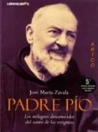 Portada del Libro Padre Pio: Los Milagros Desconocidos Del Santo De Los Estigmas