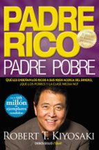 Padre Rico, Padre Pobre: Que Les Enseñan Los Ricos A Sus Hijos Acerca Del Dinero, ¡que Los Pobres Y La Clase Media No!