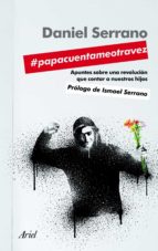 Portada del Libro #papacuentameotravez: Apuntes De Urgencia Sobre Una Revolucion De Indignados Que Contar A Nuestros Hijos