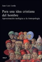 Portada del Libro Para Una Idea Cristiana Del Hombre: Aproximacionteologica A La An Tropologia