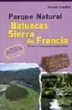 Portada del Libro Parque Natural Batuecas Sierra De Francia : Rutas Y Travesias Sen Deristas