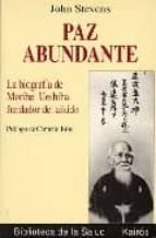 Portada del Libro Paz Abundante: Biografia De Morihei Ueshiba, Fundador Del Aikido