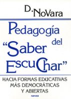 Pedagogia Del Saber Escuchar: Hacia Formas Educativas Mas Democra Ticas Y Abiertas