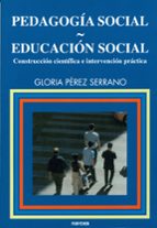 Pedagogia Social. Educacion Social: Construccion Cientifica E Int Ervencion Practica