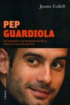 Portada del Libro Pep Guardiola: De Santpedor A La Banqueta Del Barça