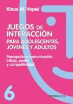 Percepcion Y Comunicacion, Influjo Poder Y Competitividad: Juegos De Interaccion Para Adolescentes, Jovenes Y Adultos