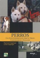 Portada del Libro Perros: Una Nueva Interpretacion Sobre Su Origen, Comportamiento Y Evolucion