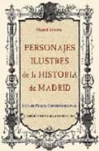 Personajes Ilustres De La Historia De Madrid: Guia De Placas Conm Emorativas
