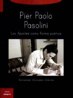 Portada del Libro Pier Paolo Pasolini: Los Apuntes Como Forma Poetica
