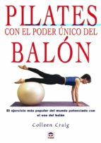Pilates Con El Poder Unico Del Balon: El Ejercicio Mas Popular De L Mundo Potenciado Con El Uso Del Balon