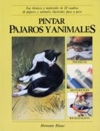 Pintar Pajaros Y Animales: Las Tecnicas Y Materiales De 22 Cuadro S De Pajaros Y Animales Ilustradas Paso A Paso