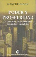 Poder Y Prosperidad: La Superacion De Las Dictaduras Comunistas Y Capitalistas
