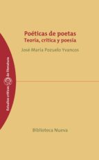Portada del Libro Poeticas De Poetas: Teoria, Critica Y Poesia