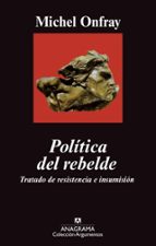 Portada del Libro Politica Del Rebelde: Tratado De Resistencia E Insumision