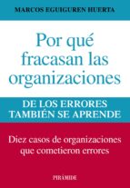 Portada del Libro Por Que Fracasan Las Organizaciones: De Los Errores Tambien Se Ap Rende: Diez Casos De Organizaciones Que Cometieron Errores