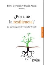¿por Que La Resiliencia?: Lo Que Nos Permite Reanudar La Vida