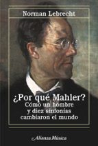 Portada del Libro ¿por Que Mahler?: Como Un Hombre Y Diez Sinfonias Cambiaron El Mu Ndo