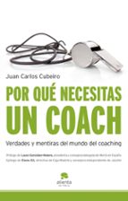 Portada del Libro Por Que Necesitas Un Coach: Verdades Y Mentiras Sobre El Mundo Del Coaching