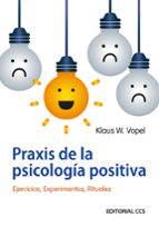 Portada del Libro Praxis De La Psicologia Positiva: Ejercicios, Experimentos, Ritua Les