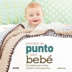 Portada del Libro Prendas De Punto Para Bebe: 50 Modelos Para Mimar A Bebes Y Niños Pequeños