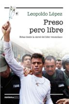 Preso Pero Libre: Notas Desde La Carcel Del Lider Venezolano