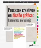 Portada del Libro Procesos Creativos En El Diseño Grafico: Cuadernos De Trabajo