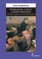 Portada del Libro Profesorado, Cultura Y Postmodernidad: Cambian Los Tiempos, Cambi A El Profesorado