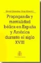 Propaganda Y Mentalidad Belica En España Y America Durante El Sig Lo Xviii