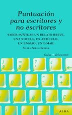 Puntuacion Para Escritores Y No Escritores: Desde Un Relato Breve , Una Novela Y Un Ensayo Hasta Un Mail