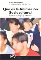 Que Es La Animacion Sociocultural: Epistemologia Y Valores