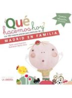 Portada del Libro Que Hacemos Hoy: Los 100 Mejores Planes Con Niños En Madrid