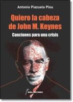 Portada del Libro Quiero La Cabeza De John M. Keynes. Canciones Para Una Crisis